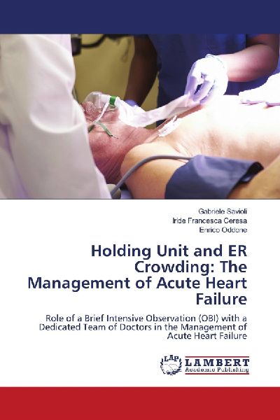 Holding Unit and ER Crowding: The Management of Acute Heart Failure: Role of a Brief Intensive Observation (OBI) with a Dedicated Team of Doctors in the Management of Acute Heart Failure
