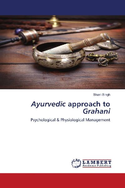 Ayurvedic approach to Grahani: Psychological & Physiological Management