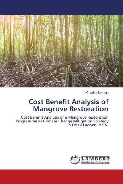 Cost Benefit Analysis of Mangrove Restoration: Cost Benefit Analysis of a Mangrove Restoration Programme as Climate Change Mitigation Strategy in De Gi Lagoon in VN