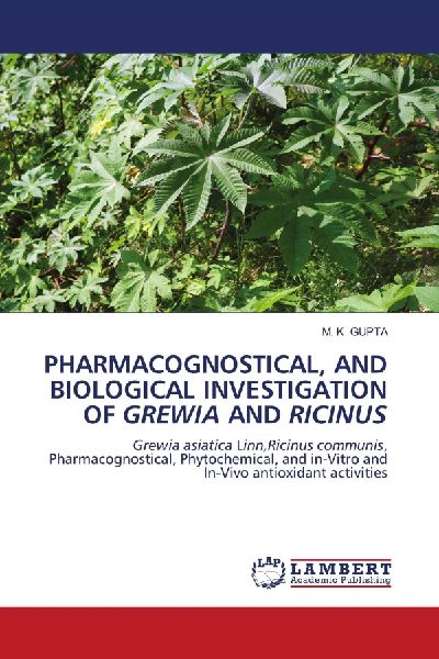 PHARMACOGNOSTICAL, AND BIOLOGICAL INVESTIGATION OF GREWIA AND RICINUS: Grewia asiatica Linn,Ricinus communis, Pharmacognostical, Phytochemical, and in-Vitro and In-Vivo antioxidant activities