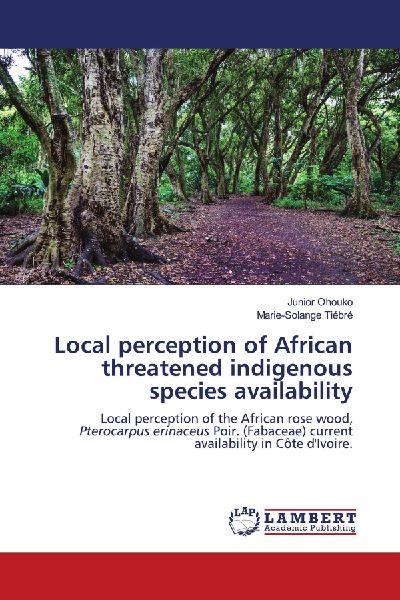 Local perception of African threatened indigenous species availability: Local perception of the African rose wood, Pterocarpus erinaceus Poir. (Fabaceae) current availability in Côte dIvoire.