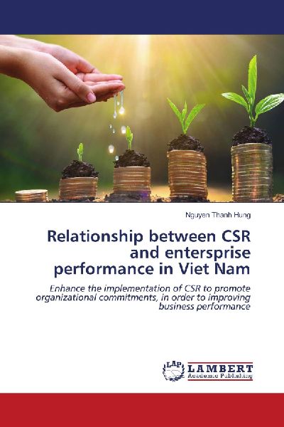 Relationship between CSR and entersprise performance in Viet Nam: Enhance the implementation of CSR to promote organizational commitments, in order to improving business performance