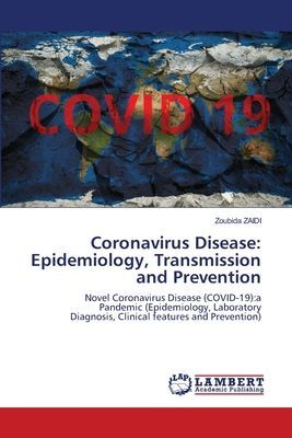 Coronavirus Disease: Epidemiology, Transmission and Prevention: Novel Coronavirus Disease (COVID-19):a Pandemic (Epidemiology, Laboratory Diagnosis, Clinical features and Prevention)
