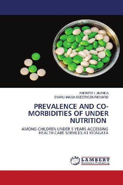 PREVALENCE AND CO-MORBIDITIES OF UNDER NUTRITION: AMONG CHILDREN UNDER 5 YEARS ACCESSING HEALTH CARE SERVICES AT KITAGATA