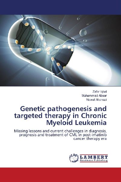 Genetic pathogenesis and targeted therapy in Chronic Myeloid Leukemia: Missing lessons and current challenges in diagnosis, prognosis and treatment of CML in post-imatinib cancer therapy era