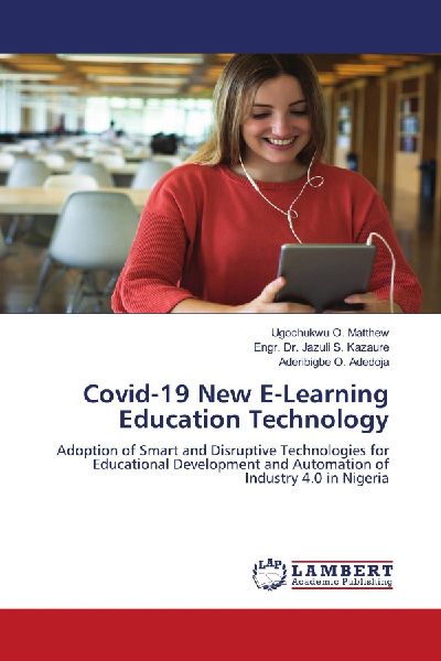 Covid-19 New E-Learning Education Technology: Adoption of Smart and Disruptive Technologies for Educational Development and Automation of Industry 4.0 in Nigeria