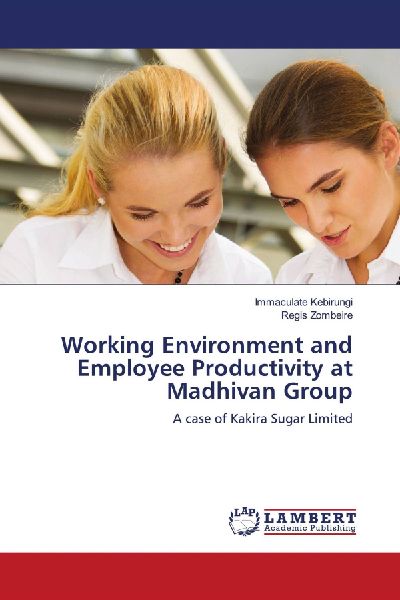 Working Environment and Employee Productivity at Madhivan Group: A case of Kakira Sugar Limited