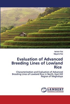 Evaluation of Advanced Breeding Lines of Lowland Rice: Characterization and Evaluation of Advanced Breeding Lines of Lowland Rice in North- East Hill Region of Meghalaya