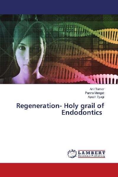 Regeneration- Holy grail of Endodontics