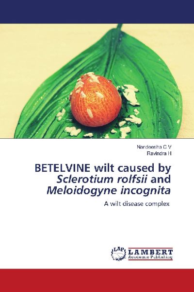 BETELVINE wilt caused by Sclerotium rolfsii and Meloidogyne incognita: A wilt disease complex
