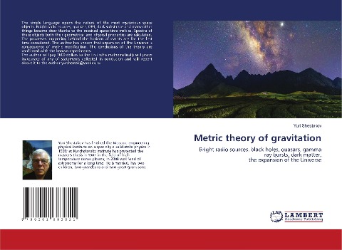 Metric theory of gravitation: Bright radio sources, black holes, quasars, gamma ray bursts, dark matter, the expansion of the Universe