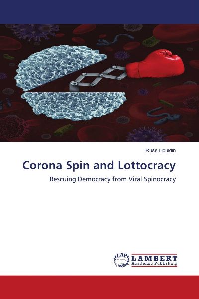 Corona Spin and Lottocracy: Rescuing Democracy from Viral Spinocracy