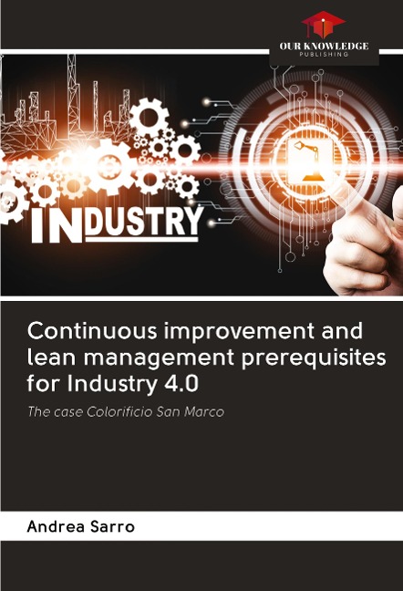Continuous improvement and lean management prerequisites for Industry 4.0: The case Colorificio San Marco