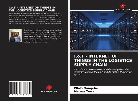 I.o.T - INTERNET OF THINGS IN THE LOGISTICS SUPPLY CHAIN: The effective improvement and the real gain in the implementation of the I.o.T and its tools in the logistic system.