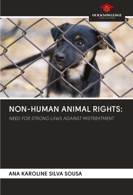 NON-HUMAN ANIMAL RIGHTS:: NEED FOR STRONG LAWS AGAINST MISTREATMENT