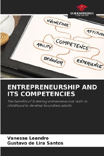 ENTREPRENEURSHIP AND ITS COMPETENCIES: The benefits of fostering entrepreneurial skills in childhood to develop boundless adults.
