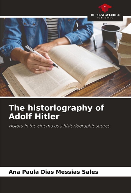 The historiography of Adolf Hitler: History in the cinema as a historiographic source