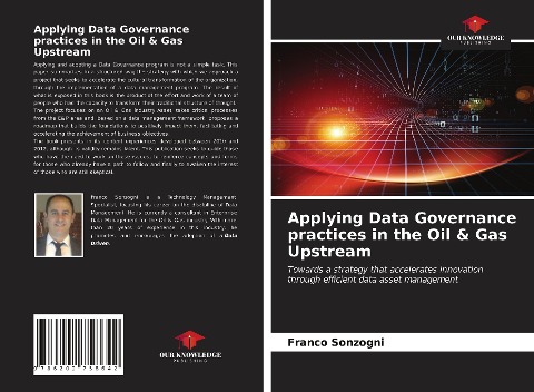 Applying Data Governance practices in the Oil & Gas Upstream: Towards a strategy that accelerates innovation through efficient data asset management