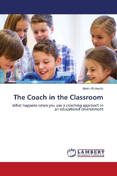 The Coach in the Classroom: What happens when you use a coaching approach in an educational environment