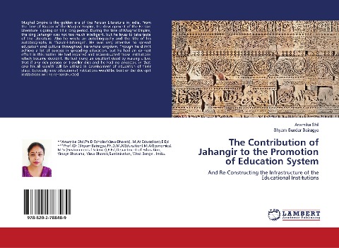 The Contribution of Jahangir to the Promotion of Education System: And Re-Constructing the Infrastructure of the Educational Institutions