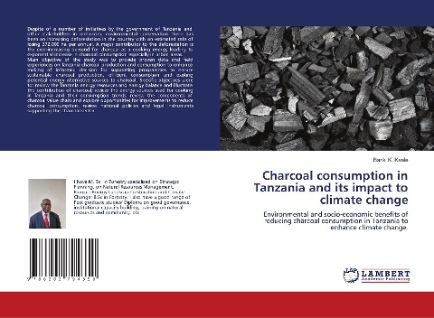 Charcoal consumption in Tanzania and its impact to climate change: Environmental and socio-economic benefits of reducing charcoal consumption in Tanzania to enhance climate change.