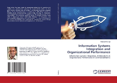 Information Systems Integration and Organizational Performance: Information Systems Integration, Ambidexterity & Organizational Performance in Commercial Banks
