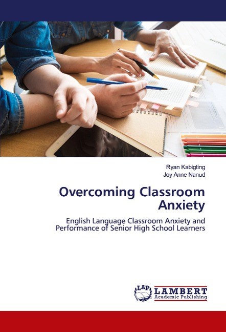 Overcoming Classroom Anxiety: English Language Classroom Anxiety and Performance of Senior High School Learners