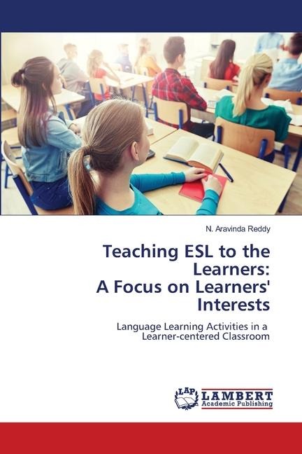 Teaching ESL to the Learners: A Focus on Learners Interests: Language Learning Activities in a Learner-centered Classroom