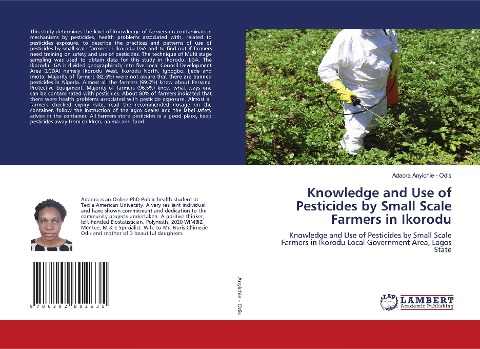 Knowledge and Use of Pesticides by Small Scale Farmers in Ikorodu: Knowledge and Use of Pesticides by Small Scale Farmers in Ikorodu Local Government Area, Lagos State