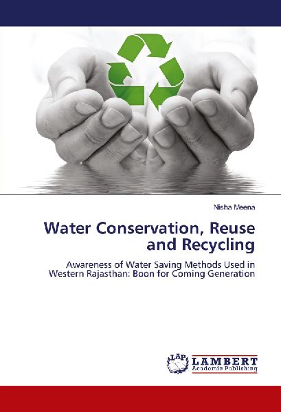 Water Conservation, Reuse and Recycling: Awareness of Water Saving Methods Used in Western Rajasthan: Boon for Coming Generation