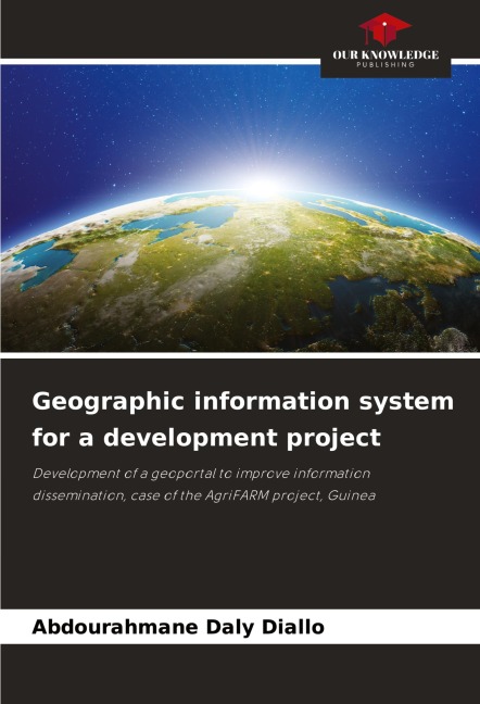 Geographic information system for a development project: Development of a geoportal to improve information dissemination, case of the AgriFARM project, Guinea
