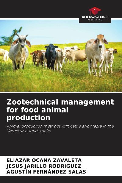 Zootechnical management for food animal production: Animal production methods with cattle and tilapia in the Veracruz humid tropics