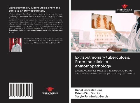 Extrapulmonary tuberculosis. From the clinic to anatomopathology: Extrapulmonary tuberculosis is sometimes diagnosed late and is detected as a finding in pathological anatomy