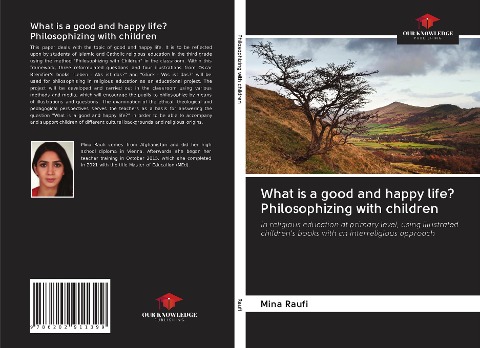 What is a good and happy life? Philosophizing with children: in religious education at primary level, using illustrated childrens books with an interreligious approach