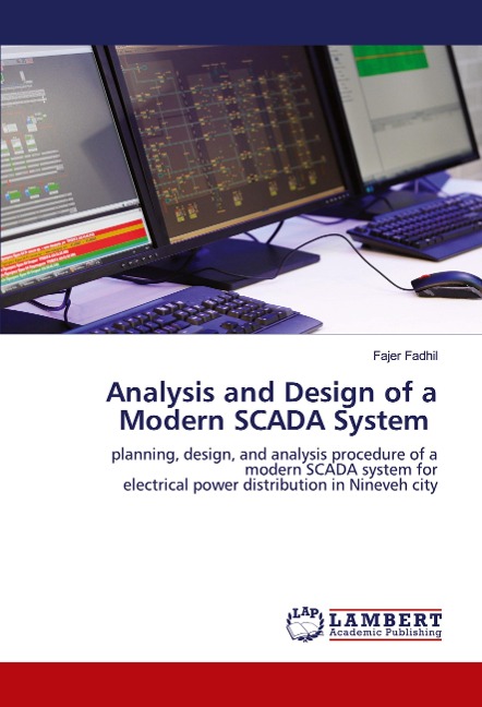 Analysis and Design of a Modern SCADA System: planning, design, and analysis procedure of a modern SCADA system for electrical power distribution in Nineveh city