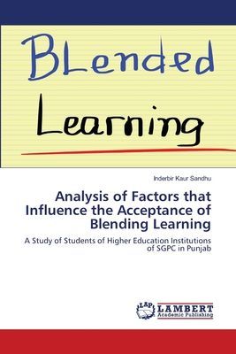 Analysis of Factors that Influence the Acceptance of Blending Learning: A Study of Students of Higher Education Institutions of SGPC in Punjab