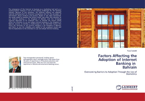 Factors Affecting the Adoption of Internet Banking in Bahrain: Overcoming Barriers to Adoption Through the Use of Biometrics