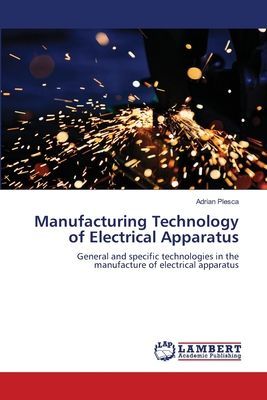 Manufacturing Technology of Electrical Apparatus: General and specific technologies in the manufacture of electrical apparatus