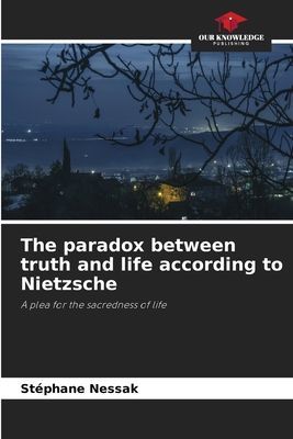 The paradox between truth and life according to Nietzsche: A plea for the sacredness of life