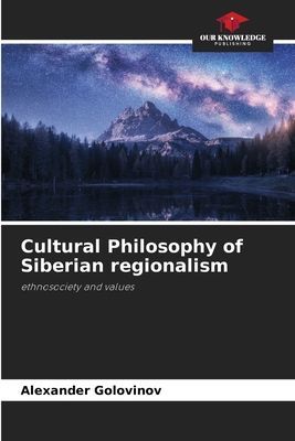Cultural Philosophy of Siberian regionalism: ethnosociety and values