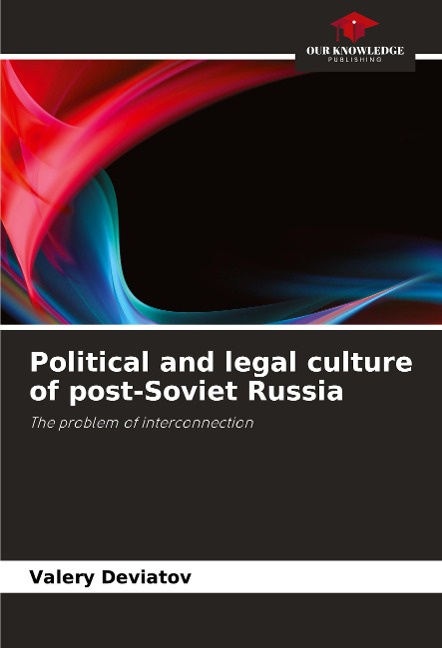Political and legal culture of post-Soviet Russia: The problem of interconnection
