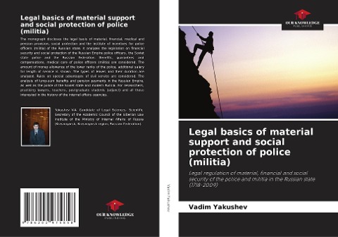 Legal basics of material support and social protection of police (militia): Legal regulation of material, financial and social security of the police and militia in the Russian state (1718-2009)