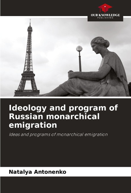 Ideology and program of Russian monarchical emigration: Ideas and programs of monarchical emigration