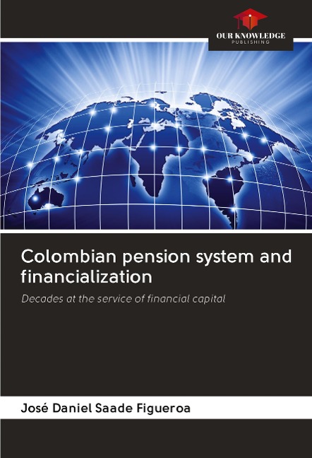 Colombian pension system and financialization: Decades at the service of financial capital