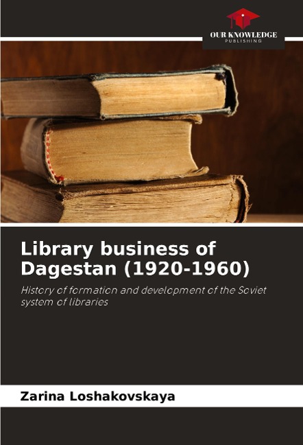 Library business of Dagestan (1920-1960): History of formation and development of the Soviet system of libraries
