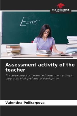 Assessment activity of the teacher: The development of the teachers assessment activity in the process of his professional development