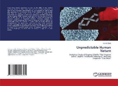 Unpredictable Human Nature: Analytical Study of Eugene ONeills The Emperor Jones, Sophie Treadwells Machinal, and Sam Shepards True West