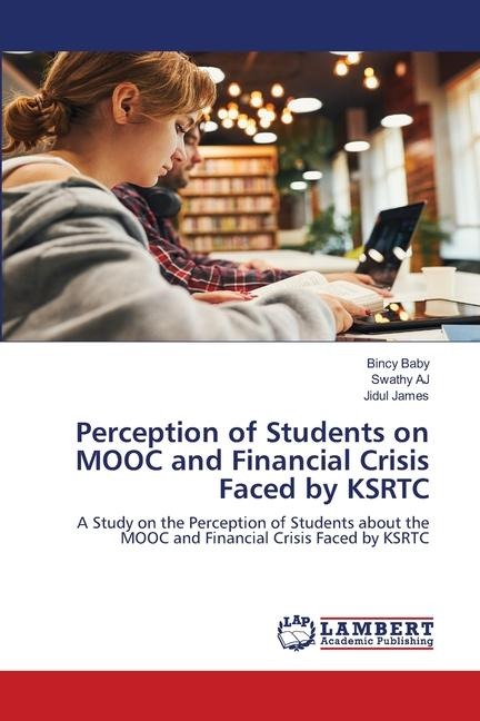 Perception of Students on MOOC and Financial Crisis Faced by KSRTC: A Study on the Perception of Students about the MOOC and Financial Crisis Faced by KSRTC