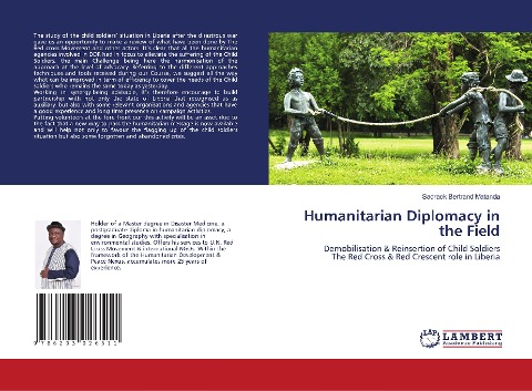 Humanitarian Diplomacy in the Field: Demobilisation & Reinsertion of Child SoldiersThe Red Cross & Red Crescent role in Liberia