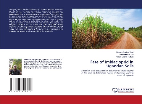 Fate of Imidacloprid in Ugandan Soils: Sorption and degradation behavior of imidacloprid in the soils of Kalangala, Kakira and Lugazi farming areas of Uganda